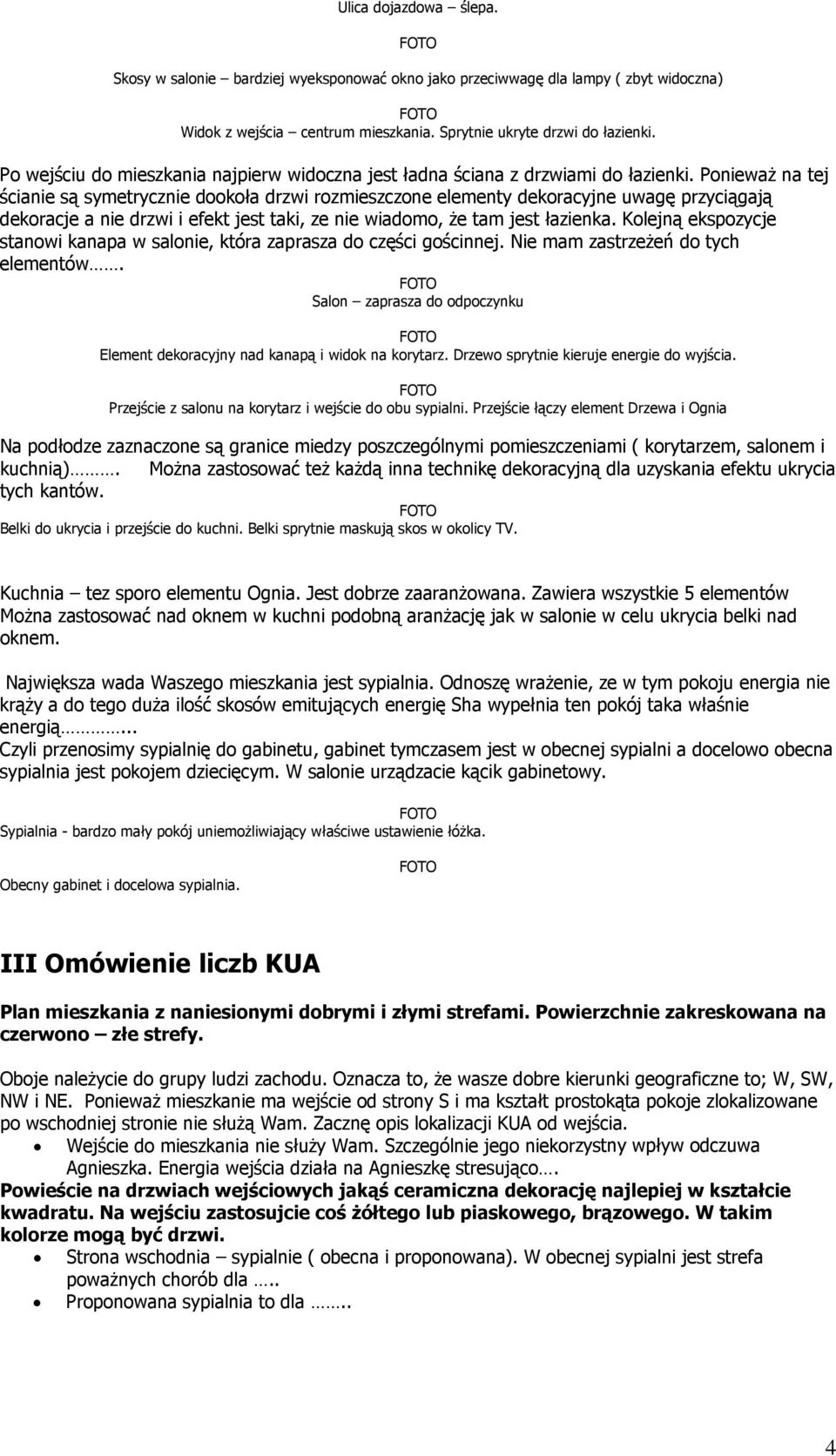 Ponieważ na tej ścianie są symetrycznie dookoła drzwi rozmieszczone elementy dekoracyjne uwagę przyciągają dekoracje a nie drzwi i efekt jest taki, ze nie wiadomo, że tam jest łazienka.