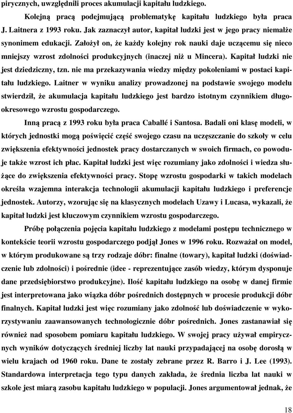 Kpitł ludzki nie jest dziedziczny, tzn. nie m przekzywni wiedzy między pokolenimi w postci kpitłu ludzkiego.