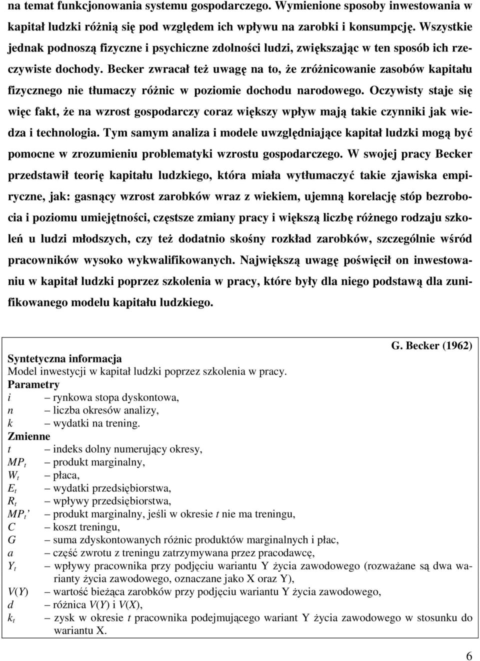 Becker zwrcł też uwgę n to, że zróżnicownie zsobów kpitłu fizycznego nie tłumczy różnic w poziomie docodu nrodowego.