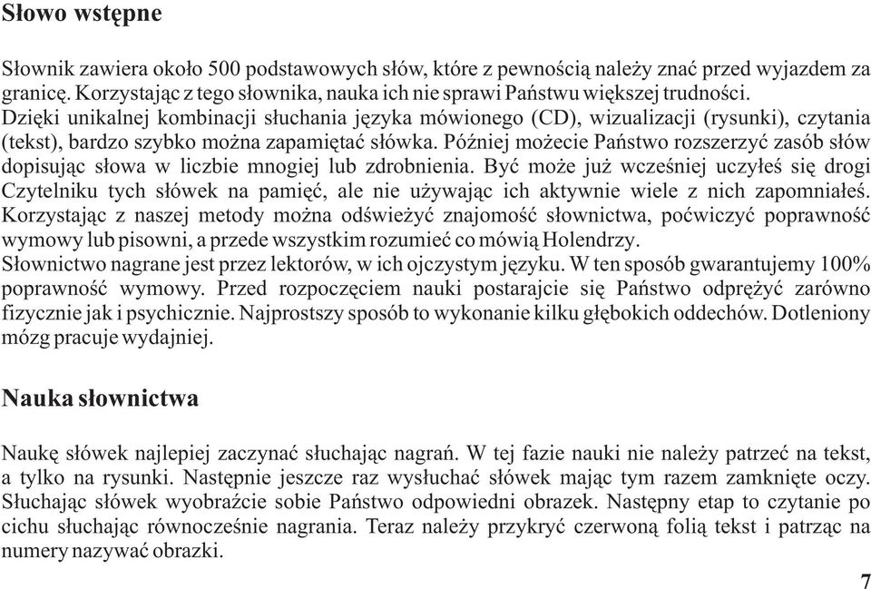 Później możecie Państwo rozszerzyćzasób słów dopisując słowa w liczbie mnogiej lub zdrobnienia.