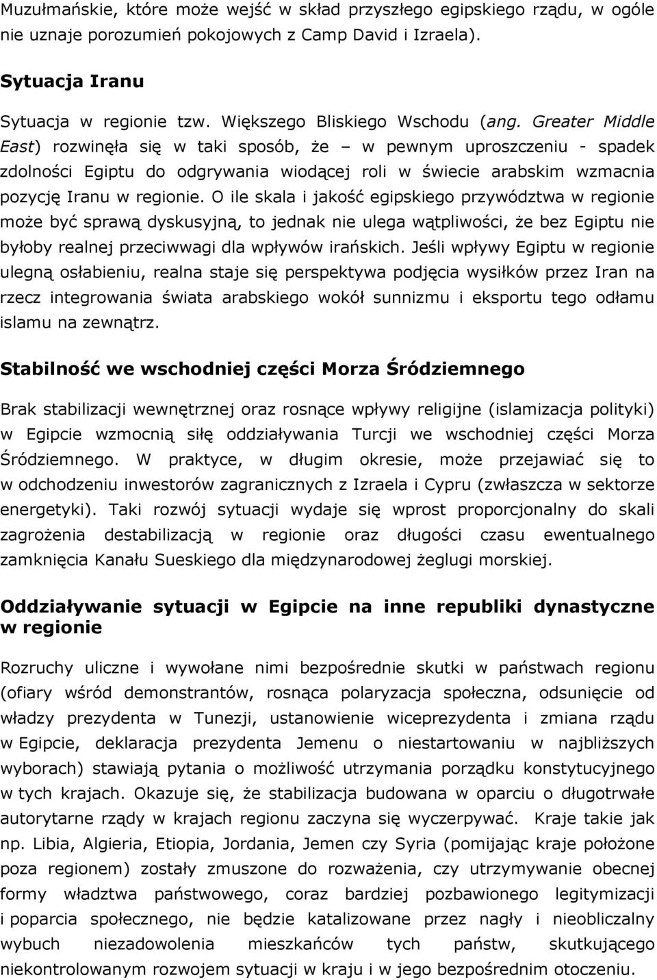 Greater Middle East) rozwinęła się w taki sposób, że w pewnym uproszczeniu - spadek zdolności Egiptu do odgrywania wiodącej roli w świecie arabskim wzmacnia pozycję Iranu w regionie.