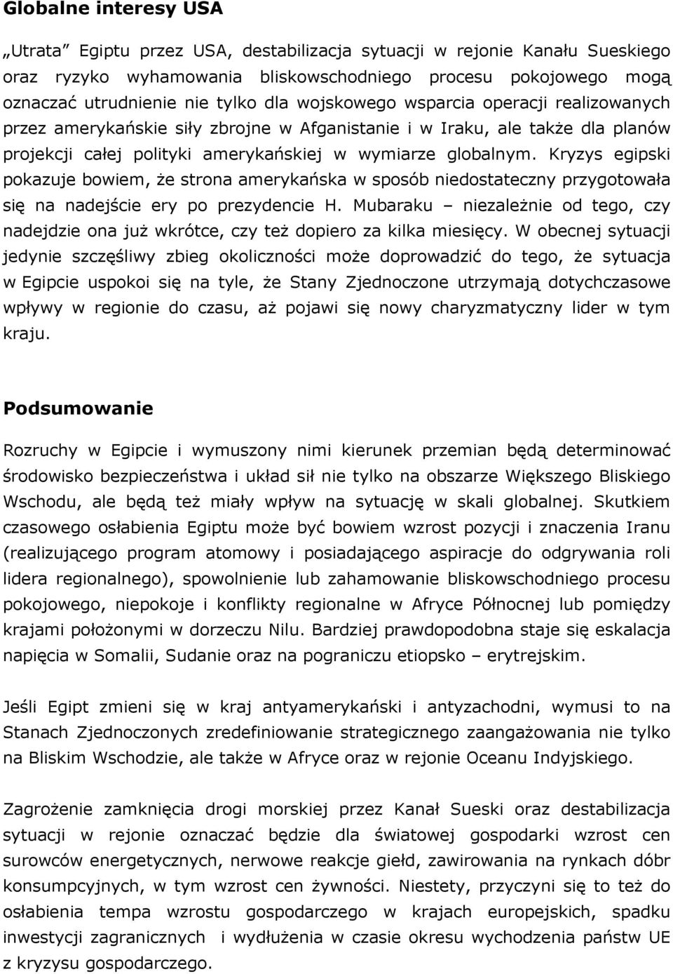 Kryzys egipski pokazuje bowiem, że strona amerykańska w sposób niedostateczny przygotowała się na nadejście ery po prezydencie H.