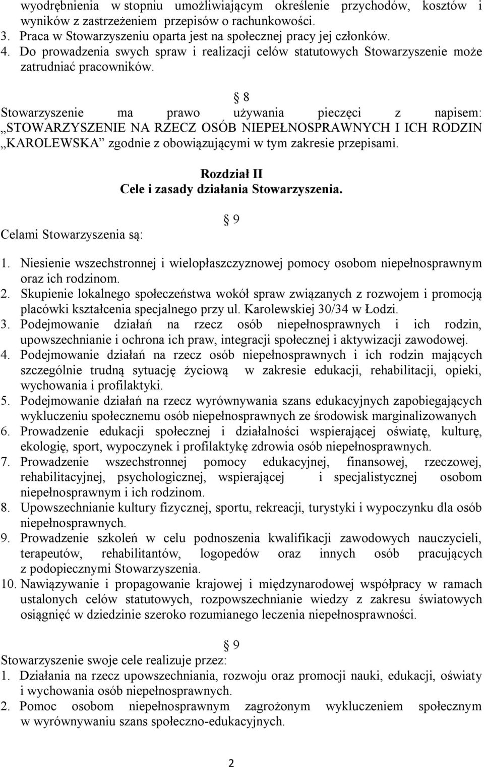 8 Stowarzyszenie ma prawo używania pieczęci z napisem: STOWARZYSZENIE NA RZECZ OSÓB NIEPEŁNOSPRAWNYCH I ICH RODZIN KAROLEWSKA zgodnie z obowiązującymi w tym zakresie przepisami.