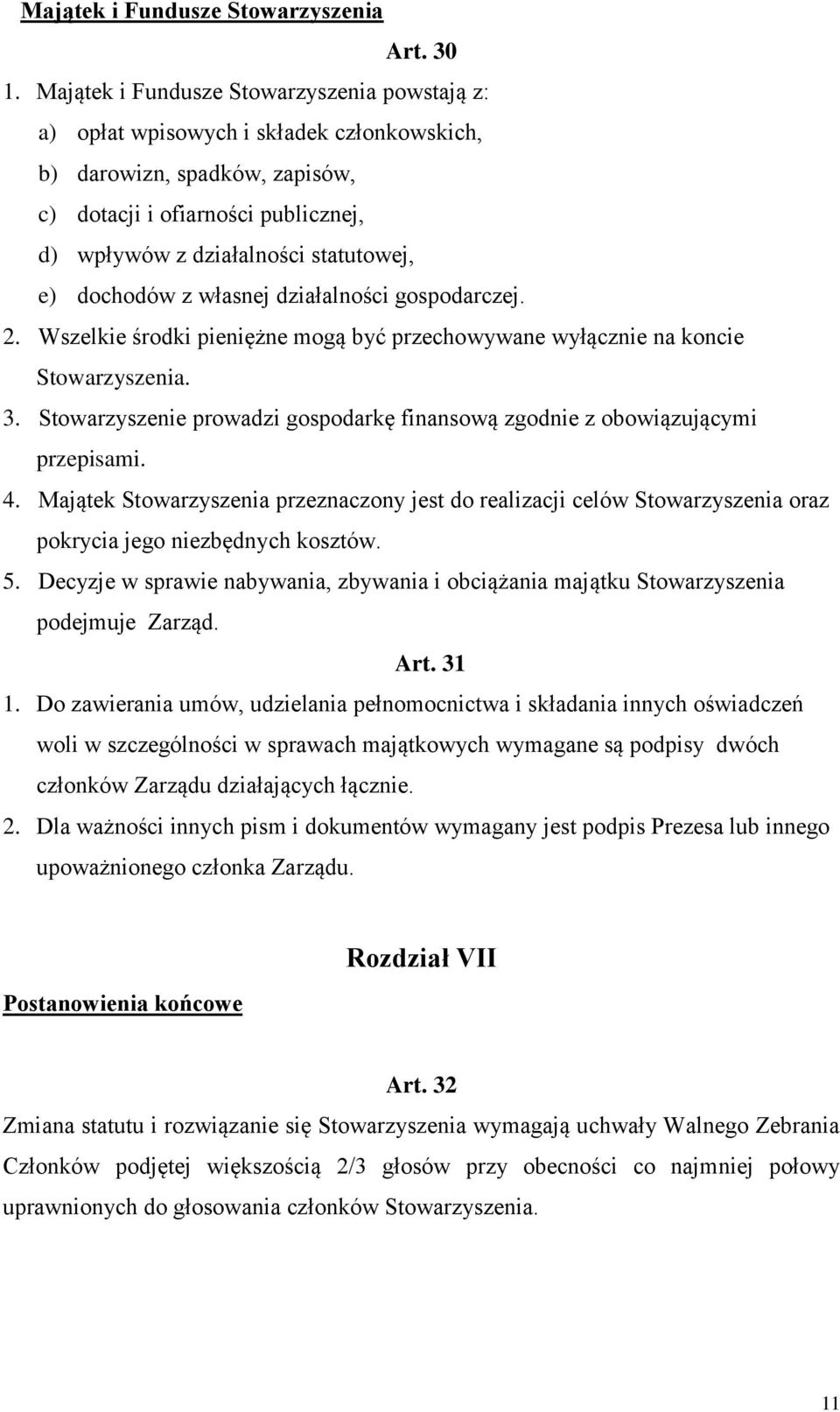 dochodów z własnej działalności gospodarczej. 2. Wszelkie środki pieniężne mogą być przechowywane wyłącznie na koncie Stowarzyszenia. 3.