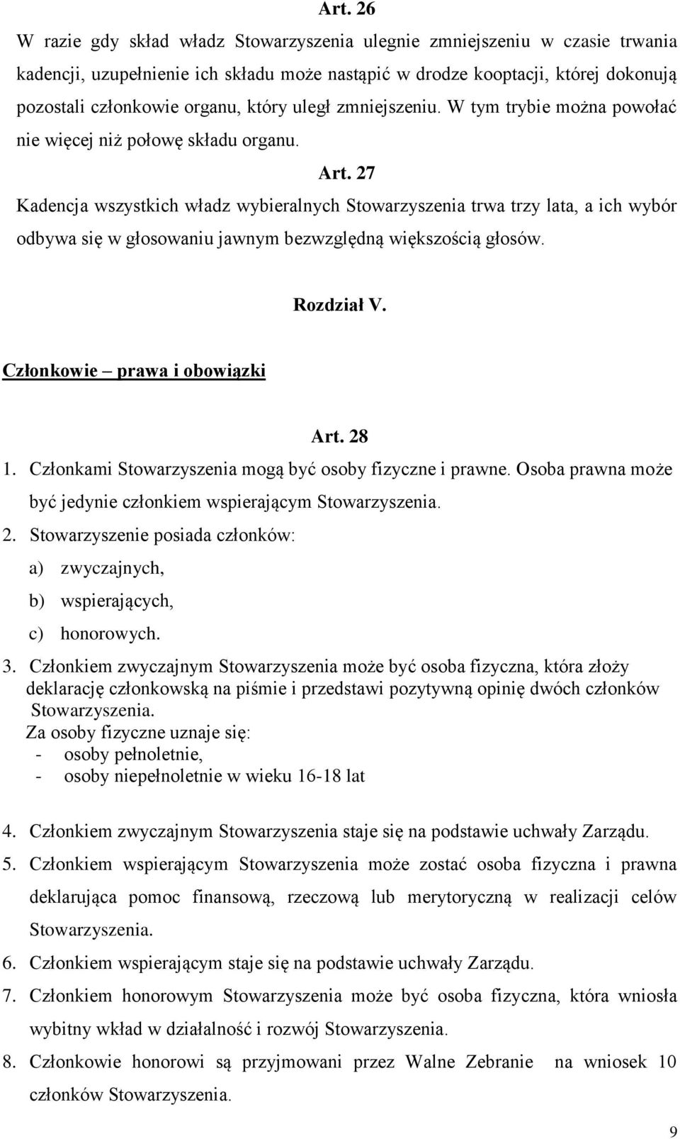 27 Kadencja wszystkich władz wybieralnych Stowarzyszenia trwa trzy lata, a ich wybór odbywa się w głosowaniu jawnym bezwzględną większością głosów. Rozdział V. Członkowie prawa i obowiązki Art. 28 1.