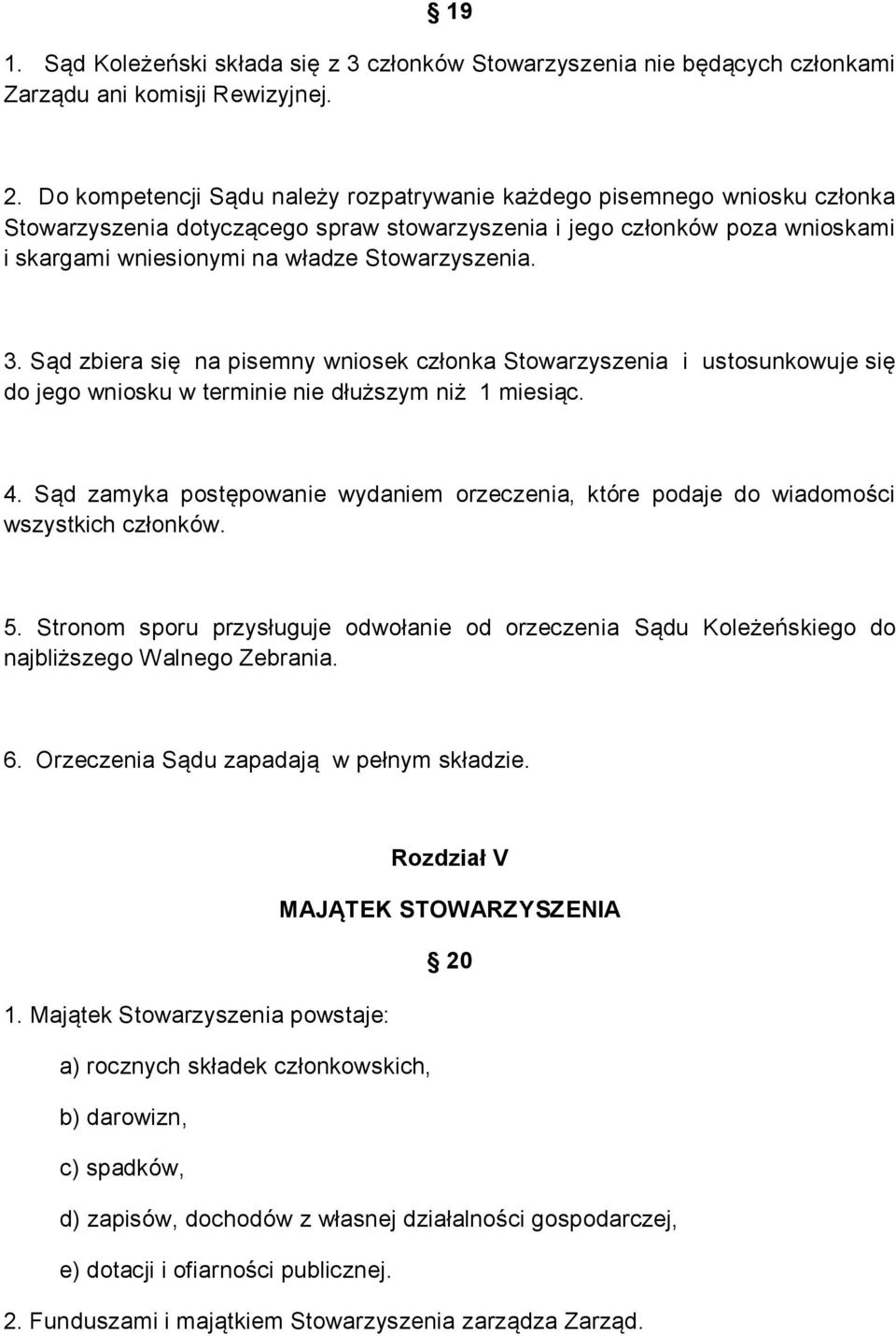 Stowarzyszenia. 3. Sąd zbiera się na pisemny wniosek członka Stowarzyszenia i ustosunkowuje się do jego wniosku w terminie nie dłuższym niż 1 miesiąc. 4.