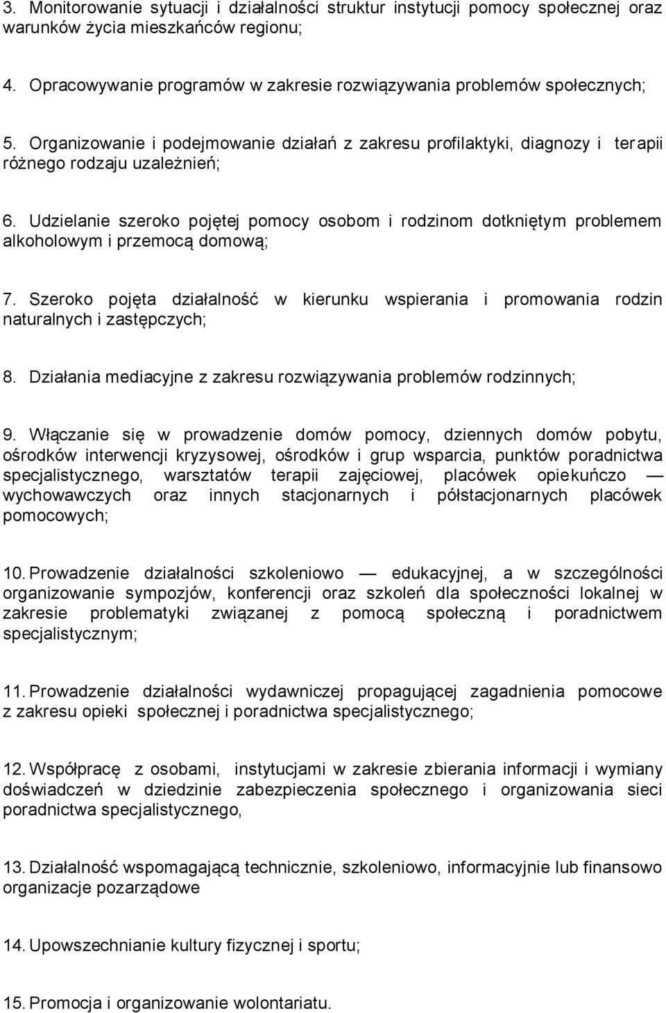 Udzielanie szeroko pojętej pomocy osobom i rodzinom dotkniętym problemem alkoholowym i przemocą domową; 7.