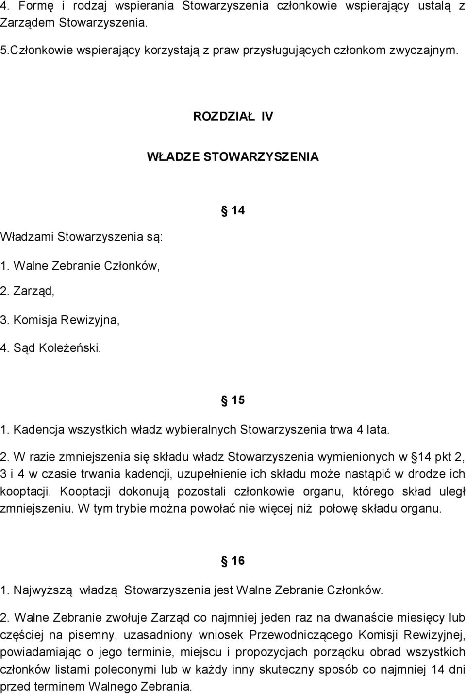 Kadencja wszystkich władz wybieralnych Stowarzyszenia trwa 4 lata. 2.