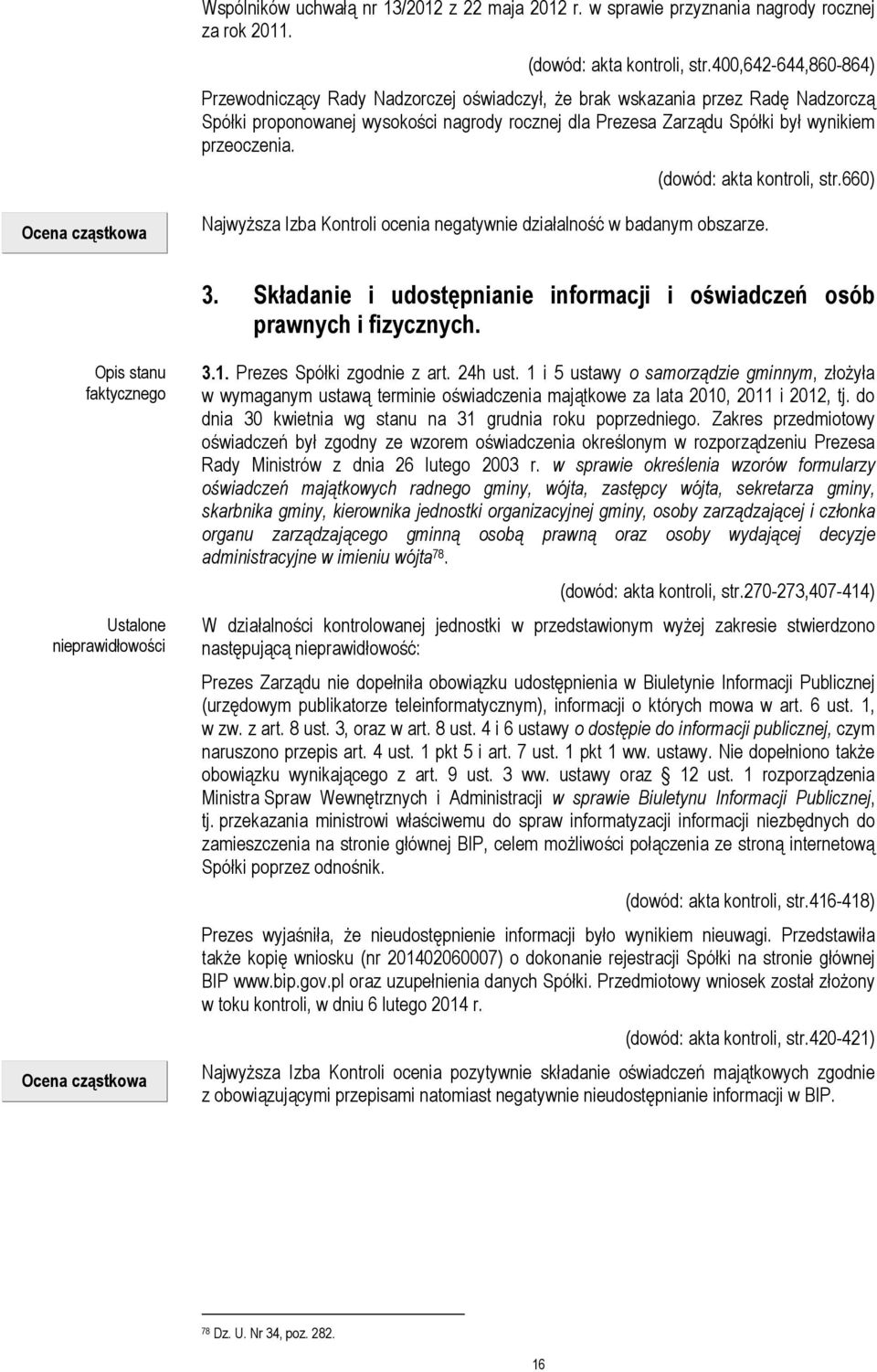 przeoczenia. (dowód: akta kontroli, str.660) Ocena cząstkowa Najwyższa Izba Kontroli ocenia negatywnie działalność w badanym obszarze. 3.