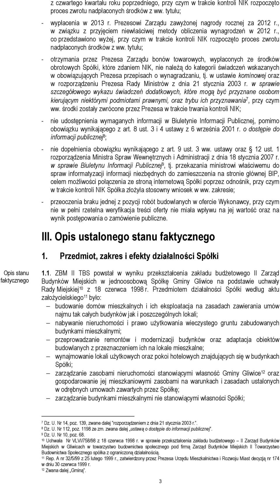 , co przedstawiono wyżej, przy czym w trakcie kontroli NIK rozpoczęto proces zwrotu nadpłaconych środków z ww.