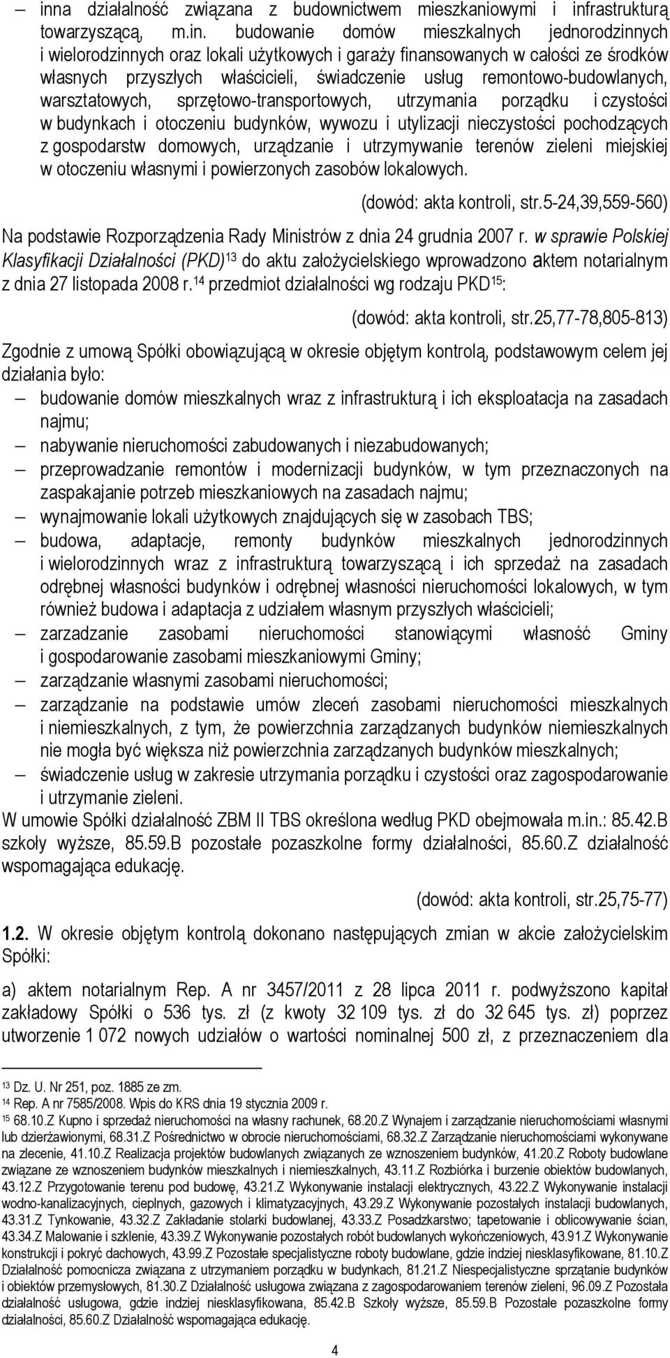 otoczeniu budynków, wywozu i utylizacji nieczystości pochodzących z gospodarstw domowych, urządzanie i utrzymywanie terenów zieleni miejskiej w otoczeniu własnymi i powierzonych zasobów lokalowych.