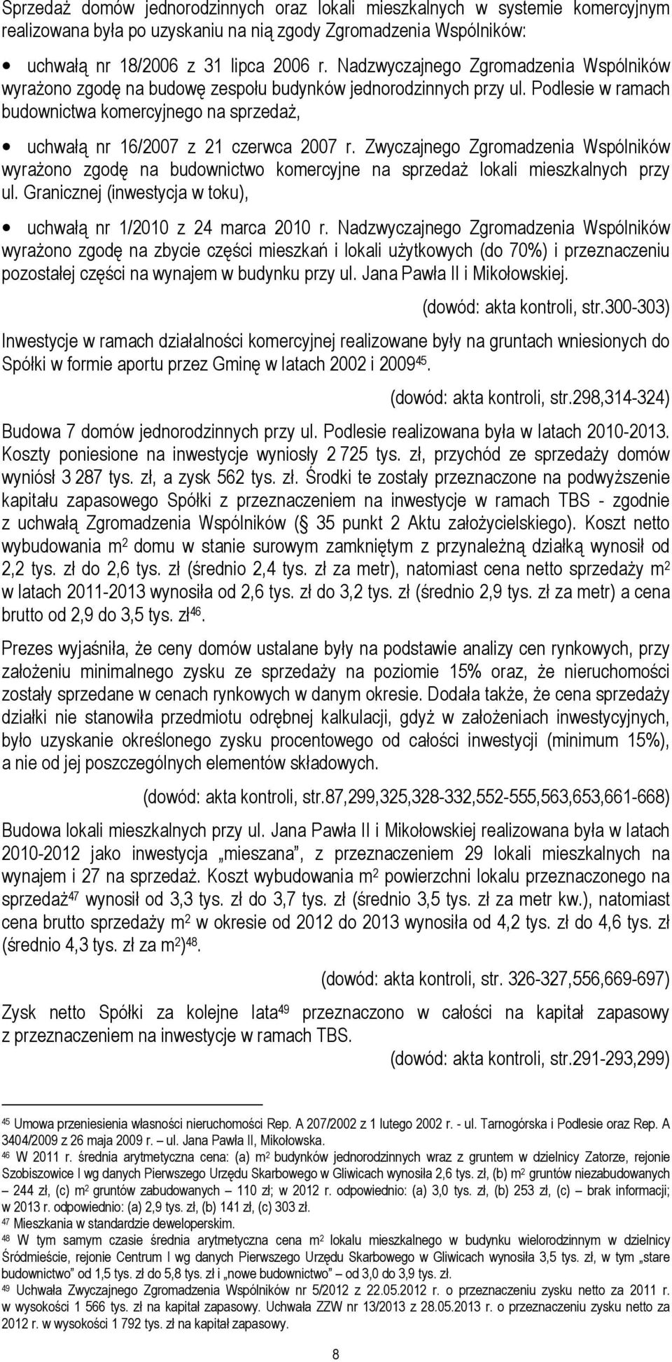 Podlesie w ramach budownictwa komercyjnego na sprzedaż, uchwałą nr 16/2007 z 21 czerwca 2007 r.