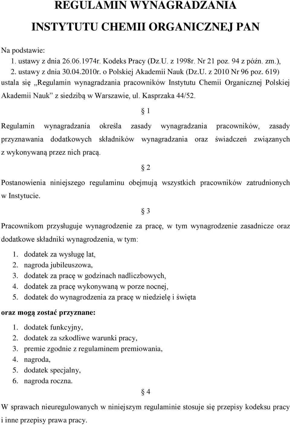 1 Regulamin wynagradzania określa zasady wynagradzania pracowników, zasady przyznawania dodatkowych składników wynagradzania oraz świadczeń związanych z wykonywaną przez nich pracą.