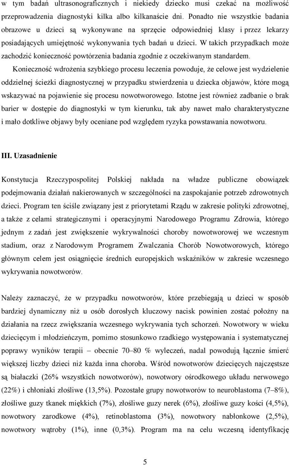 W takich przypadkach może zachodzić konieczność powtórzenia badania zgodnie z oczekiwanym standardem.