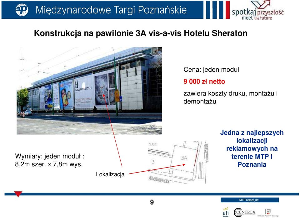 demontażu Wymiary: jeden moduł : 8,2m szer. x 7,8m wys.