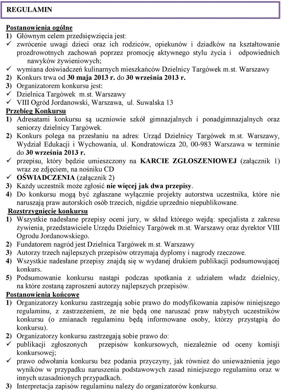 3) Organizatorem konkursu jest: Dzielnica Targówek m.st. Warszawy VIII Ogród Jordanowski, Warszawa, ul.