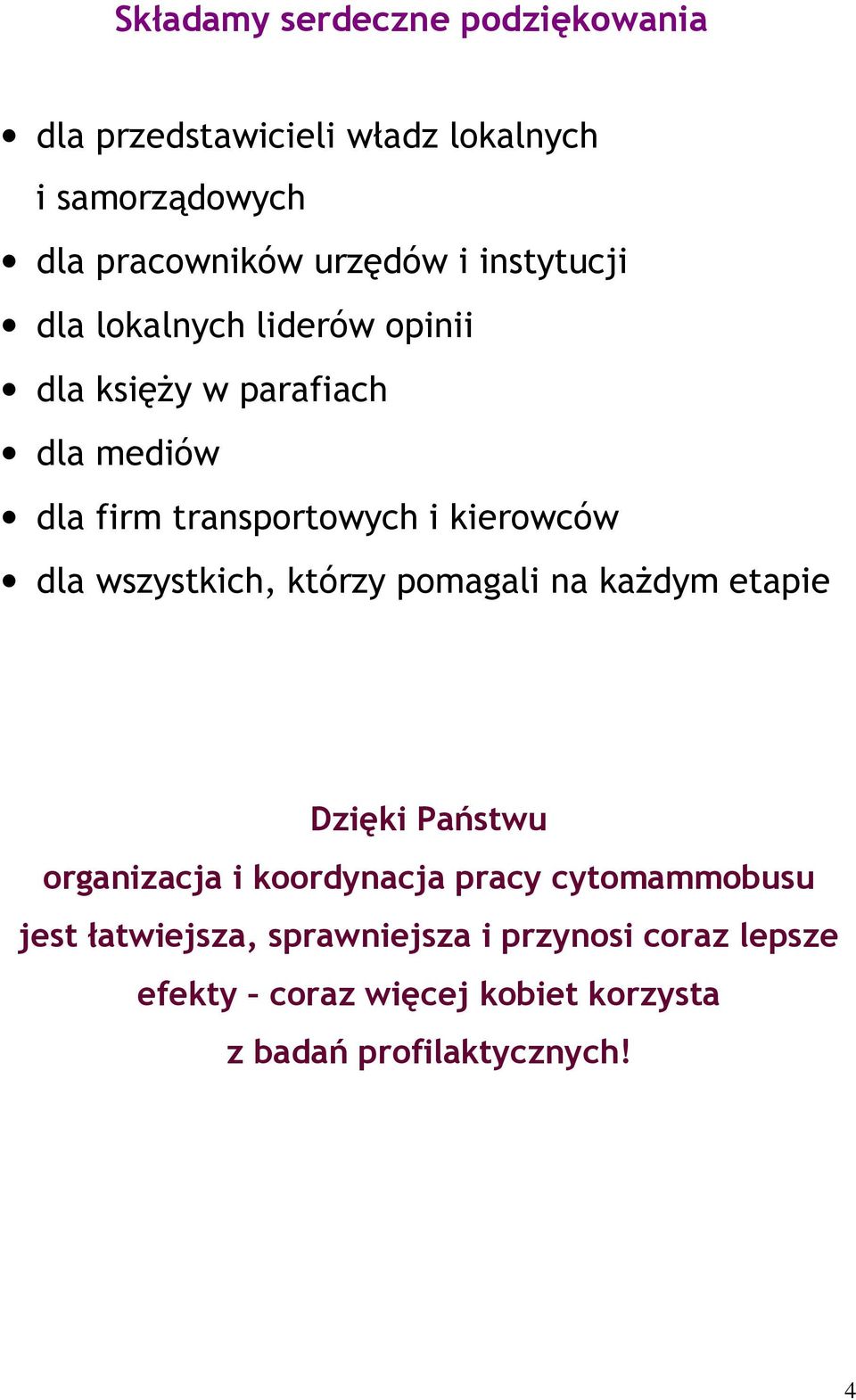 dla wszystkich, którzy pomagali na każdym etapie Dzięki Państwu organizacja i koordynacja pracy cytomammobusu