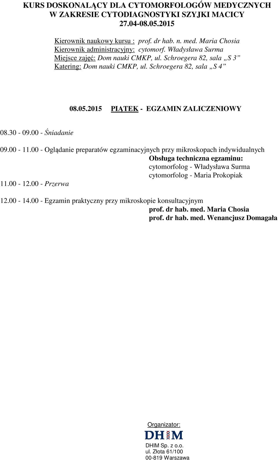indywidualnych Obsługa techniczna egzaminu: 11.00-12.00 - Przerwa 12.