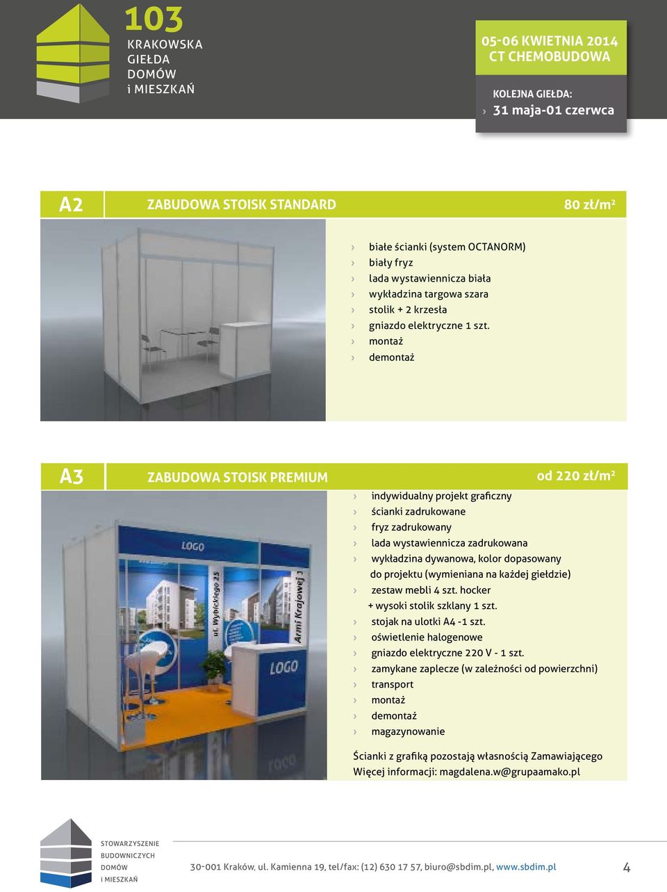 projektu (wymieniana na każdej giełdzie) zestaw mebli 4 szt. hocker + wysoki stolik szklany 1 szt. stojak na ulotki A4-1 szt. oświetlenie halogenowe gniazdo elektryczne 220 V - 1 szt.