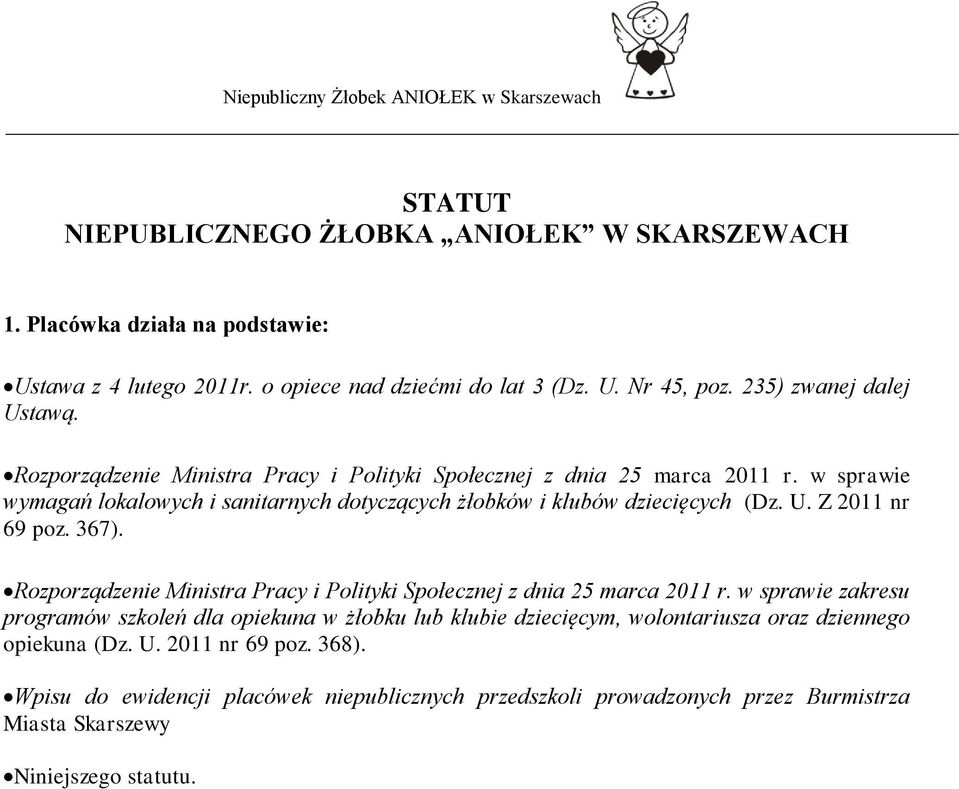 w sprawie wymagań lokalowych i sanitarnych dotyczących żłobków i klubów dziecięcych (Dz. U. Z 2011 nr 69 poz. 367).