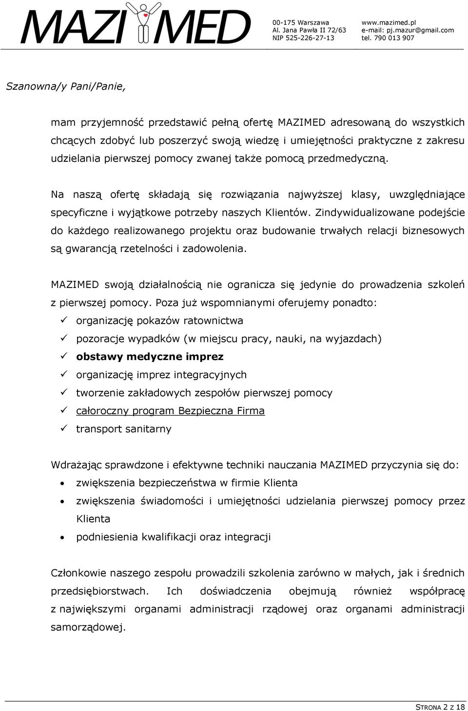 Zindywidualizowane podejście do każdego realizowanego projektu oraz budowanie trwałych relacji biznesowych są gwarancją rzetelności i zadowolenia.