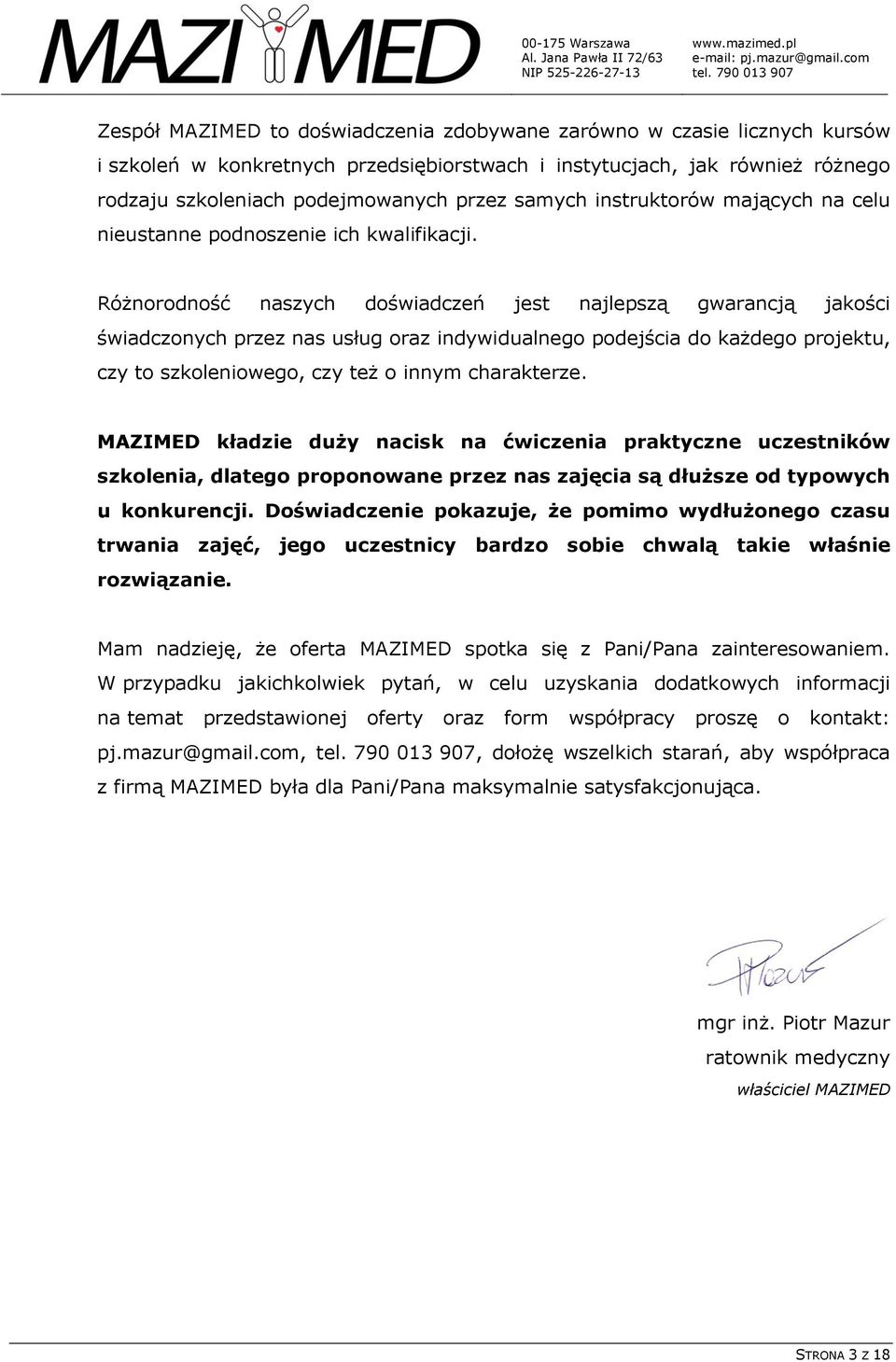 Różnorodność naszych doświadczeń jest najlepszą gwarancją jakości świadczonych przez nas usług oraz indywidualnego podejścia do każdego projektu, czy to szkoleniowego, czy też o innym charakterze.