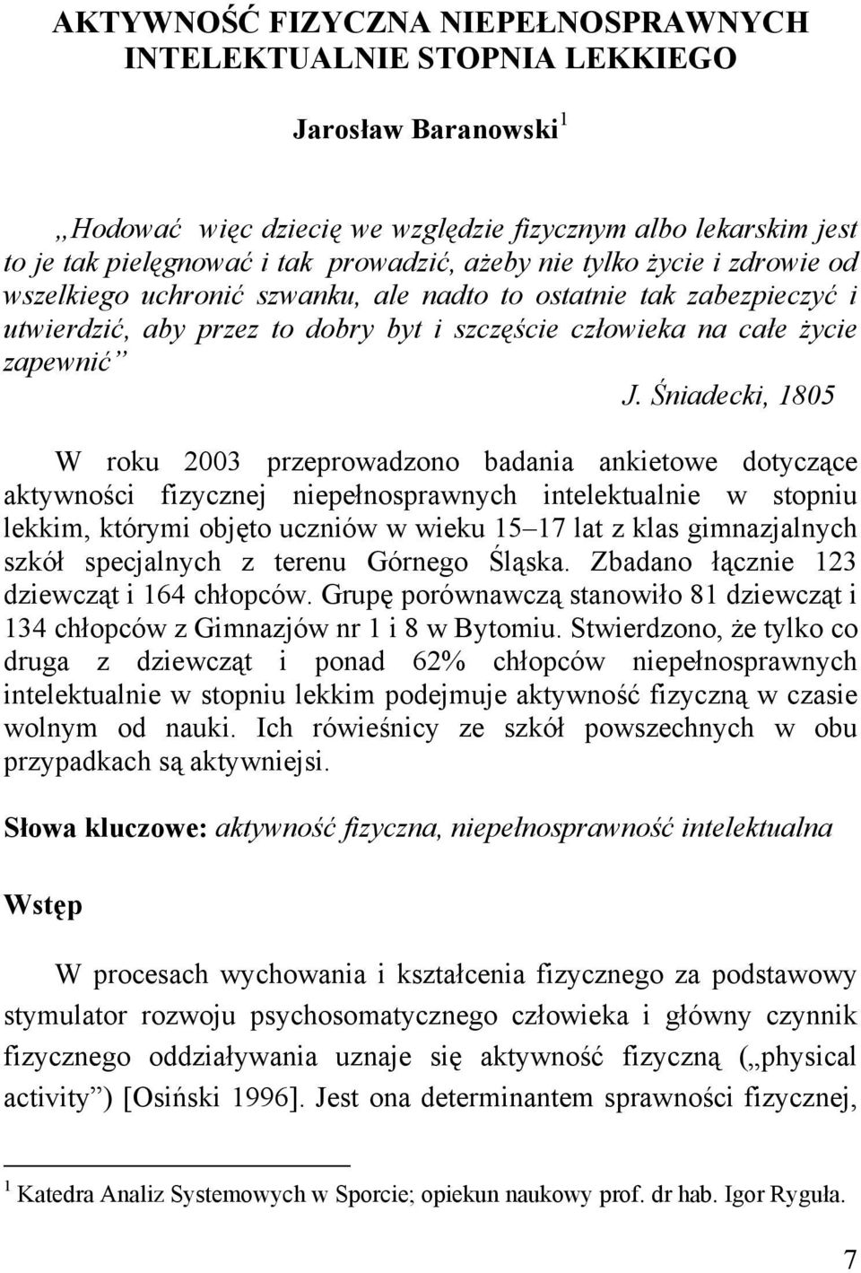 Śniadecki, 1805 W roku 2003 przeprowadzono badania ankietowe dotyczące aktywności fizycznej niepełnosprawnych intelektualnie w stopniu lekkim, którymi objęto uczniów w wieku 15 17 lat z klas