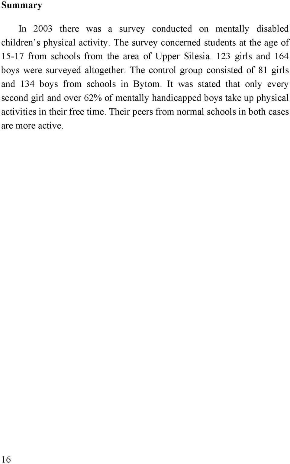 123 girls and 164 boys were surveyed altogether. The control group consisted of 81 girls and 134 boys from schools in Bytom.