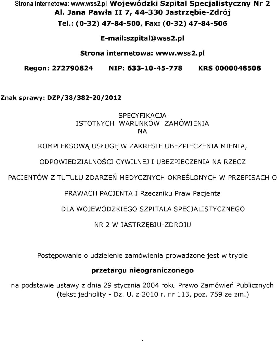 pl Regon: 272790824 NIP: 633-10-45-778 KRS 0000048508 Znak sprawy: DZP/38/382-20/2012 SPECYFIKACJA ISTOTNYCH WARUNKÓW ZAMÓWIENIA NA KOMPLEKSOWĄ USŁUGĘ W ZAKRESIE UBEZPIECZENIA MIENIA,