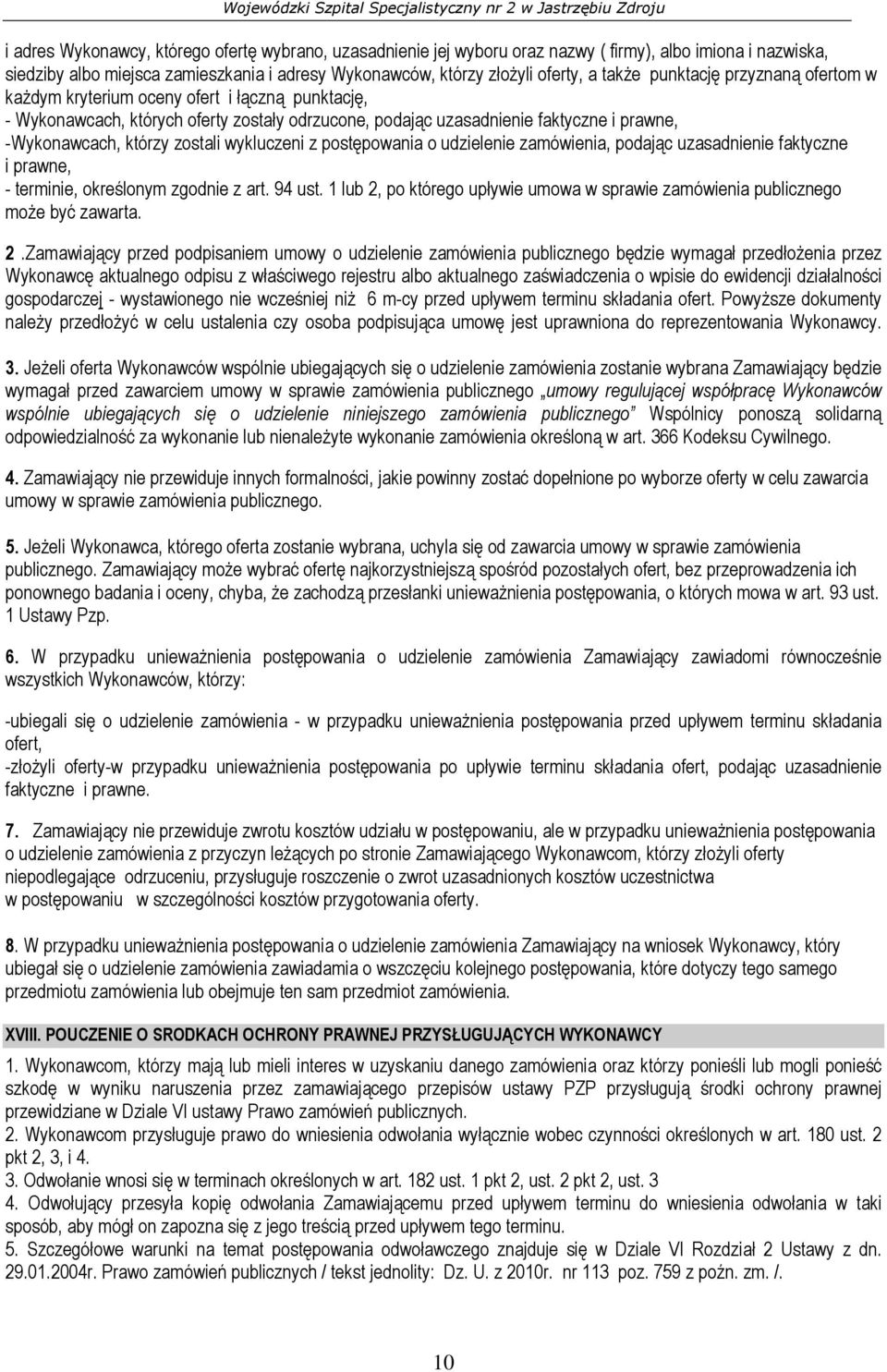 podając uzasadnienie faktyczne i prawne, -Wykonawcach, którzy zostali wykluczeni z postępowania o udzielenie zamówienia, podając uzasadnienie faktyczne i prawne, - terminie, określonym zgodnie z art.