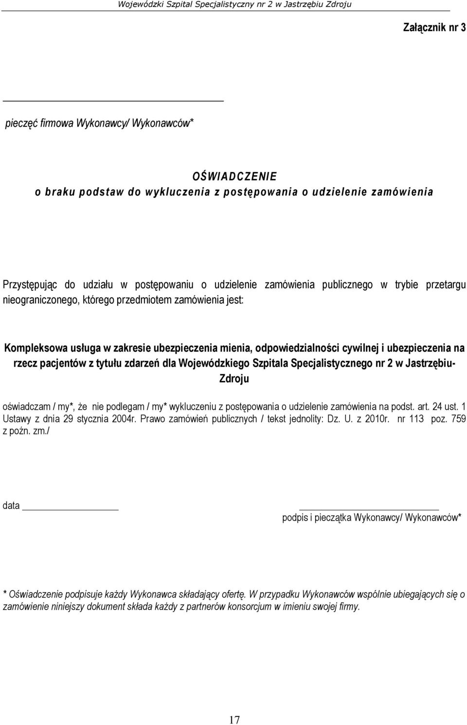 mienia, odpowiedzialności cywilnej i ubezpieczenia na rzecz pacjentów z tytułu zdarzeń dla Wojewódzkiego Szpitala Specjalistycznego nr 2 w Jastrzębiu- Zdroju oświadczam / my*, że nie podlegam / my*