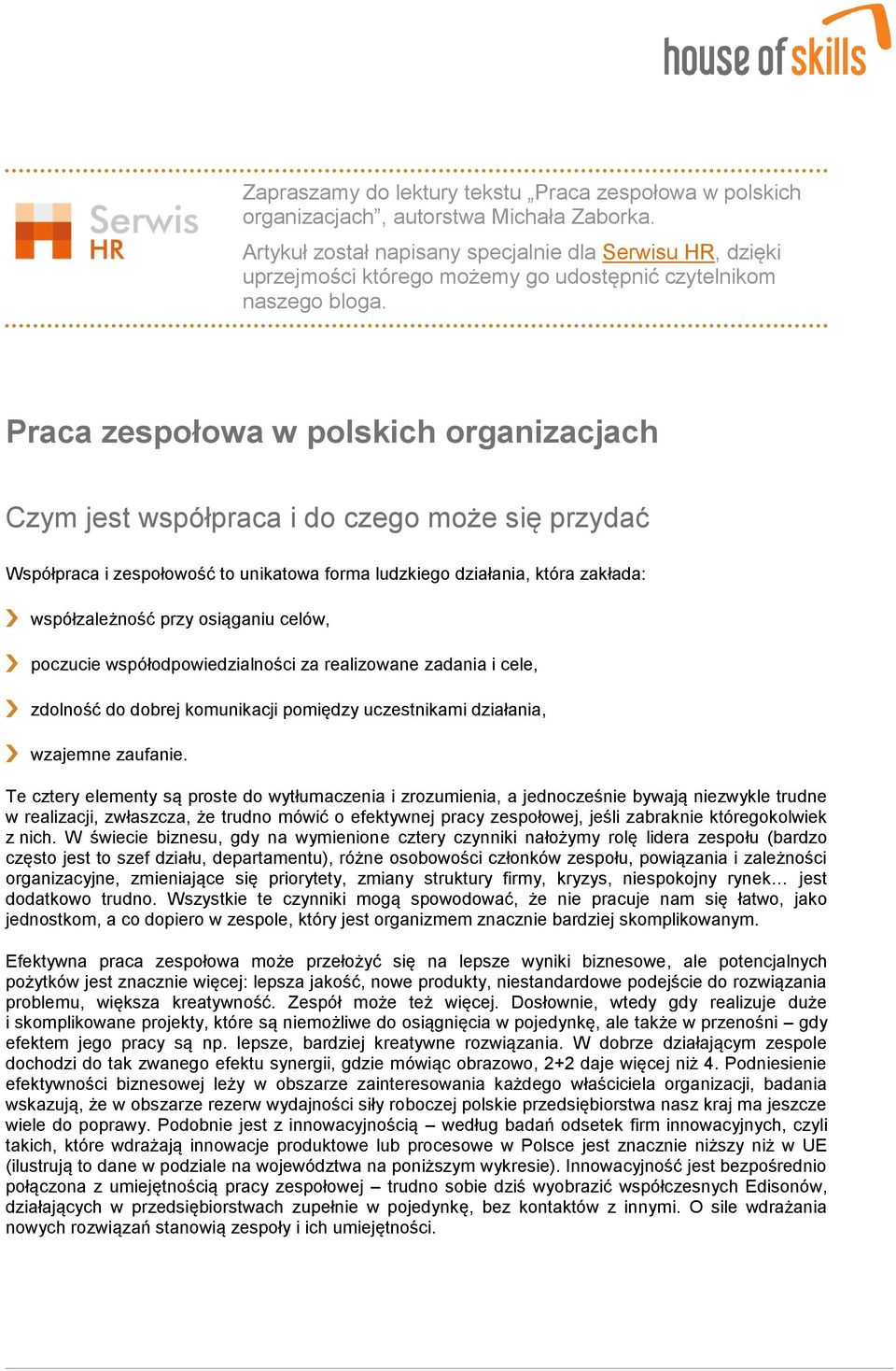 Praca zespołowa w polskich organizacjach Czym jest współpraca i do czego może się przydać Współpraca i zespołowość to unikatowa forma ludzkiego działania, która zakłada: współzależność przy osiąganiu