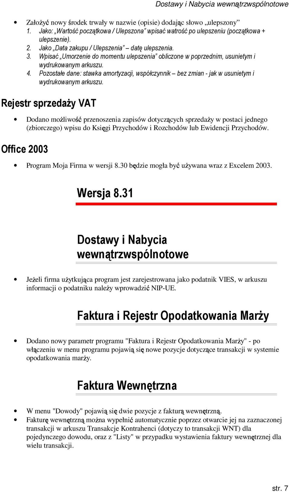 Wpisać Umorzenie do momentu ulepszenia obliczone w poprzednim, usunietym i wydrukowanym arkuszu. 4. Pozostałe dane: stawka amortyzacji, współczynnik bez zmian - jak w usunietym i wydrukowanym arkuszu.