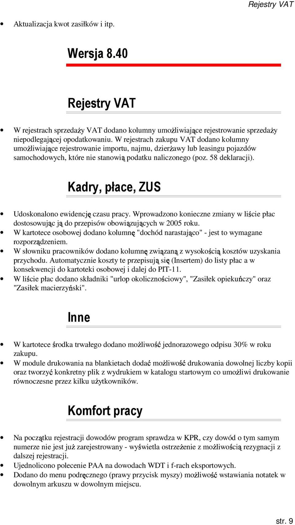 Kadry, płace, ZUS Udoskonalono ewidencję czasu pracy. Wprowadzono konieczne zmiany w liście płac dostosowując do przepisów obowiązujących w 2005 roku.