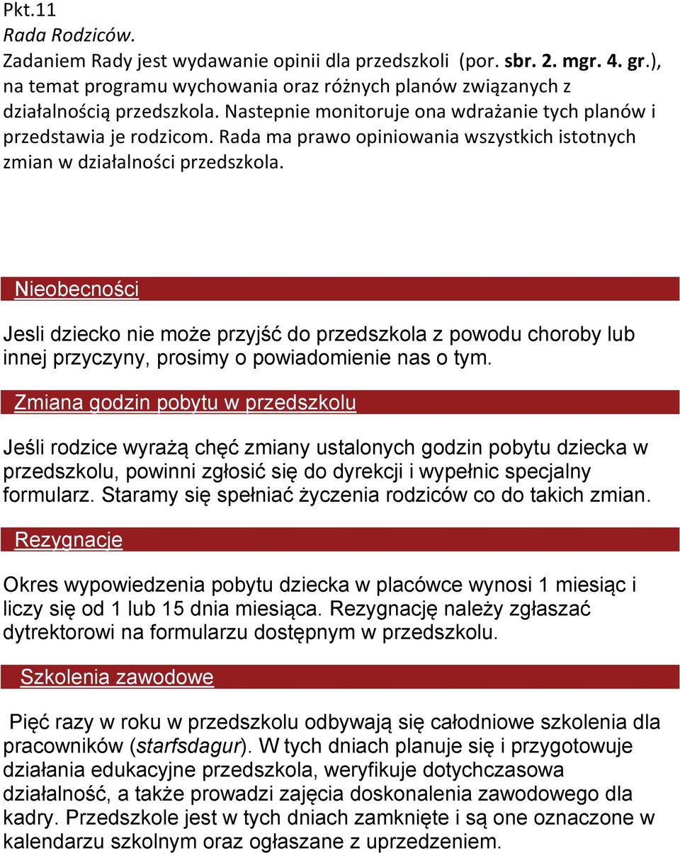 Nieobecności Jesli dziecko nie może przyjść do przedszkola z powodu choroby lub innej przyczyny, prosimy o powiadomienie nas o tym.