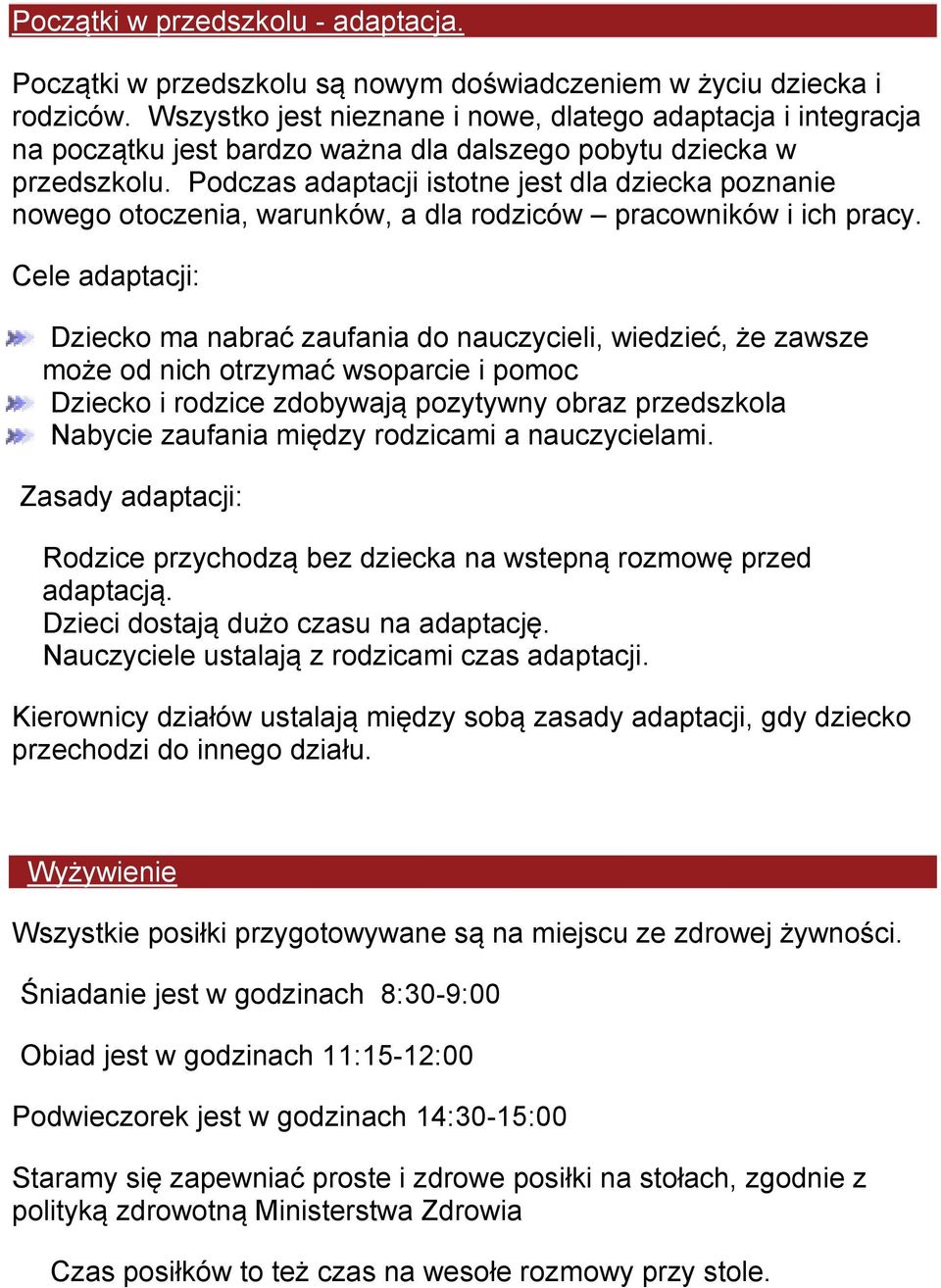 Podczas adaptacji istotne jest dla dziecka poznanie nowego otoczenia, warunków, a dla rodziców pracowników i ich pracy.