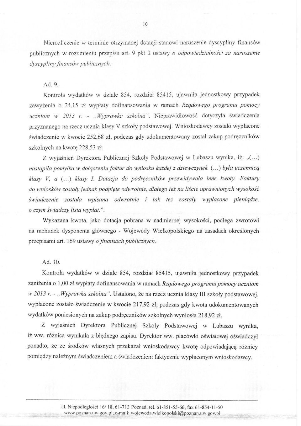 15 zł wypłaty dofinansowania w ramach Rządowego programu pomocy uczniom w> 2013 r. -,,Wyprawka szkolna". Nieprawidłowość dotyczyła świadczenia przyznanego na rzecz ucznia klasy V szkoły podstawowej.