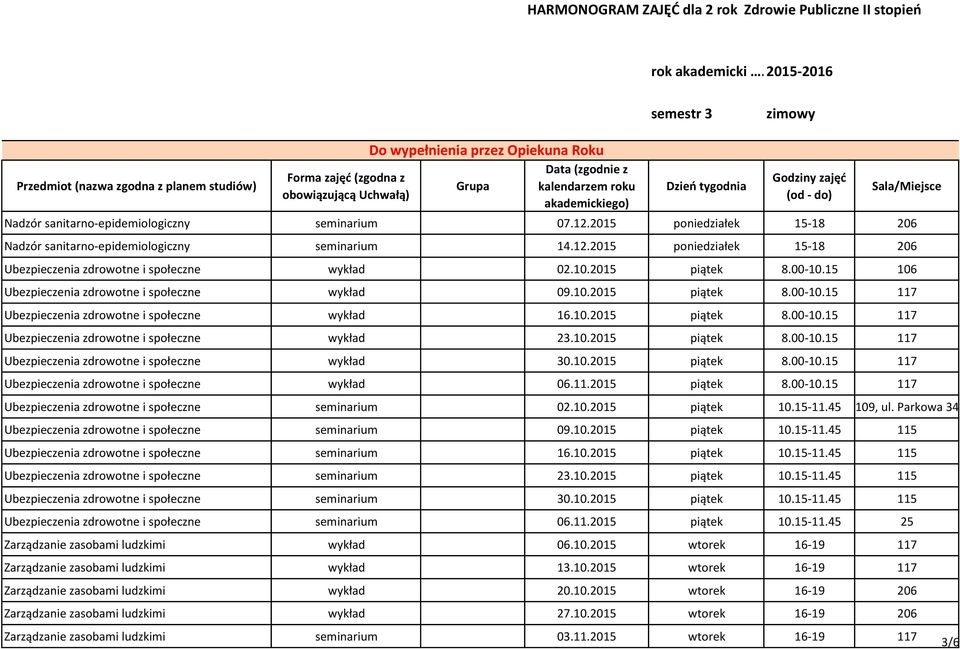 2015 ponedzałek 15-18 206 Nadzór santarno-epdemologczny semnarum 14.12.2015 ponedzałek 15-18 206 Ubezpeczena zdrowotne społeczne wykład 02.10.2015 pątek 8.00-10.