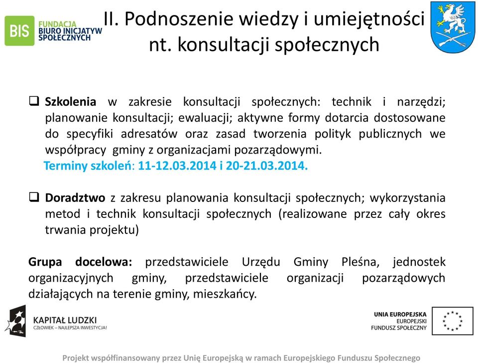 adresatów oraz zasad tworzenia polityk publicznych we współpracy gminy z organizacjami pozarządowymi. Terminy szkoleń: 11-12.03.2014 