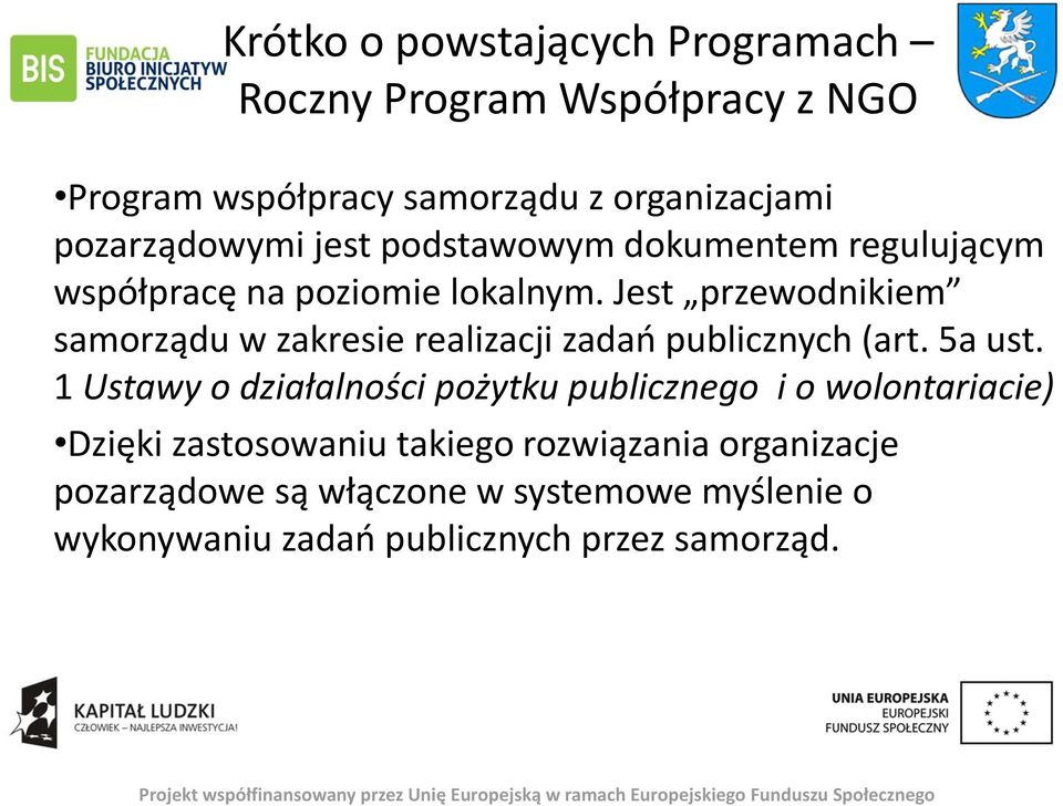 Jest przewodnikiem samorządu w zakresie realizacji zadań publicznych (art. 5a ust.