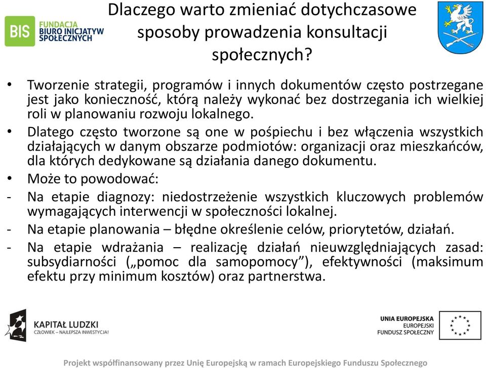 Dlatego często tworzone są one w pośpiechu i bez włączenia wszystkich działających w danym obszarze podmiotów: organizacji oraz mieszkańców, dla których dedykowane są działania danego dokumentu.