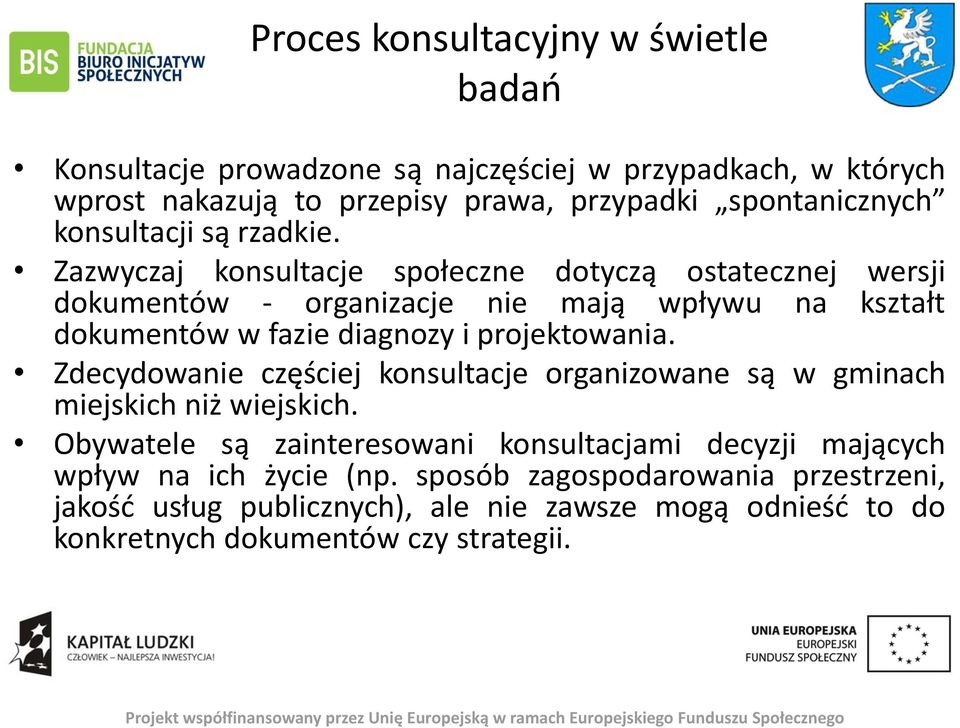 Zazwyczaj konsultacje społeczne dotyczą ostatecznej wersji dokumentów - organizacje nie mają wpływu na kształt dokumentów w fazie diagnozy i projektowania.