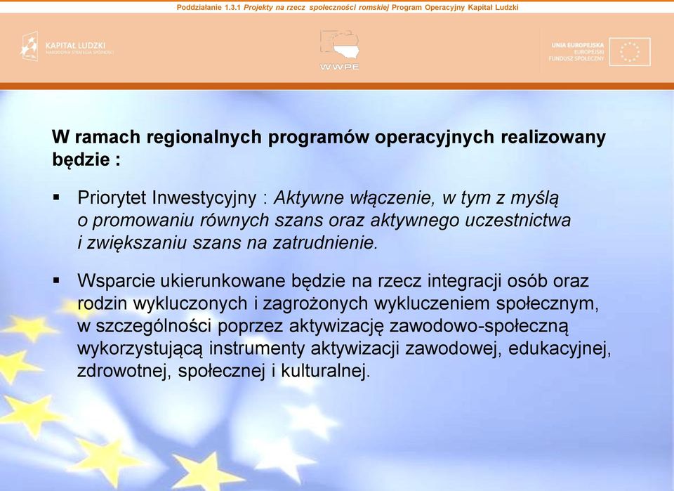 Wsparcie ukierunkowane będzie na rzecz integracji osób oraz rodzin wykluczonych i zagrożonych wykluczeniem społecznym, w