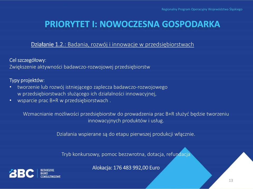 rozwój istniejącego zaplecza badawczo-rozwojowego w przedsiębiorstwach służącego ich działalności innowacyjnej, wsparcie prac B+R w przedsiębiorstwach.