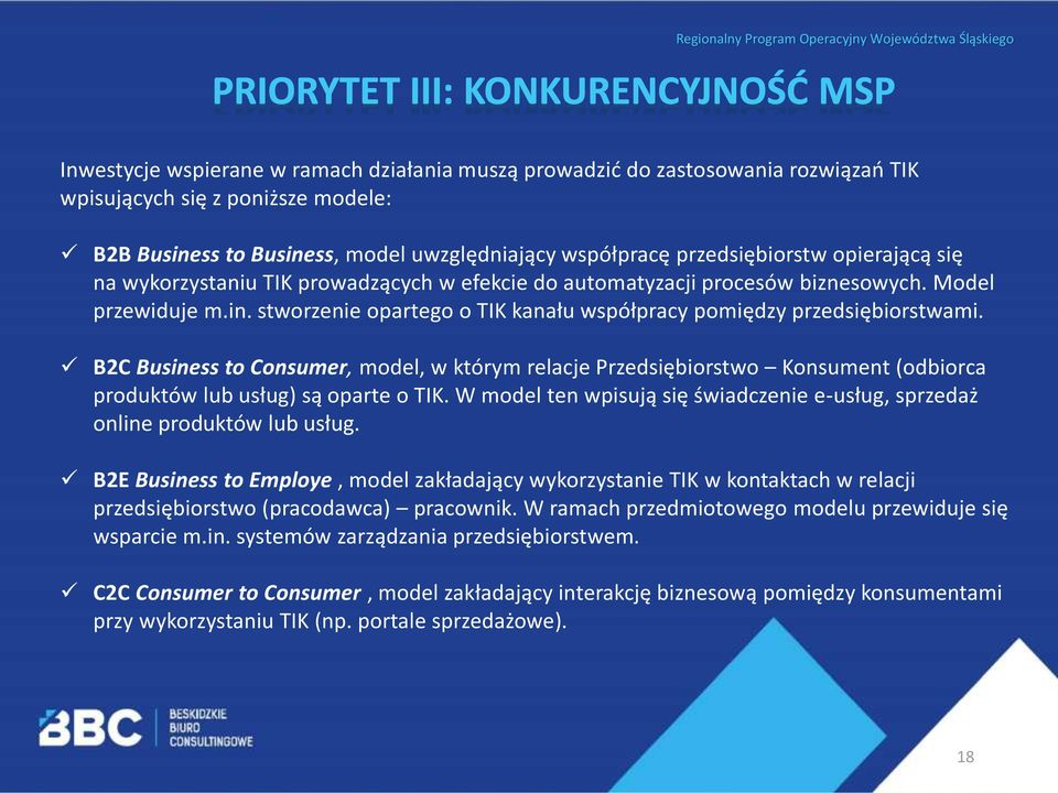 stworzenie opartego o TIK kanału współpracy pomiędzy przedsiębiorstwami. B2C Business to Consumer, model, w którym relacje Przedsiębiorstwo Konsument (odbiorca produktów lub usług) są oparte o TIK.