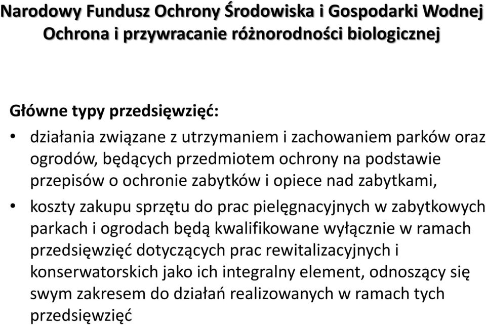 zabytkami, koszty zakupu sprzętu do prac pielęgnacyjnych w zabytkowych parkach i ogrodach będą kwalifikowane wyłącznie w ramach przedsięwzięd