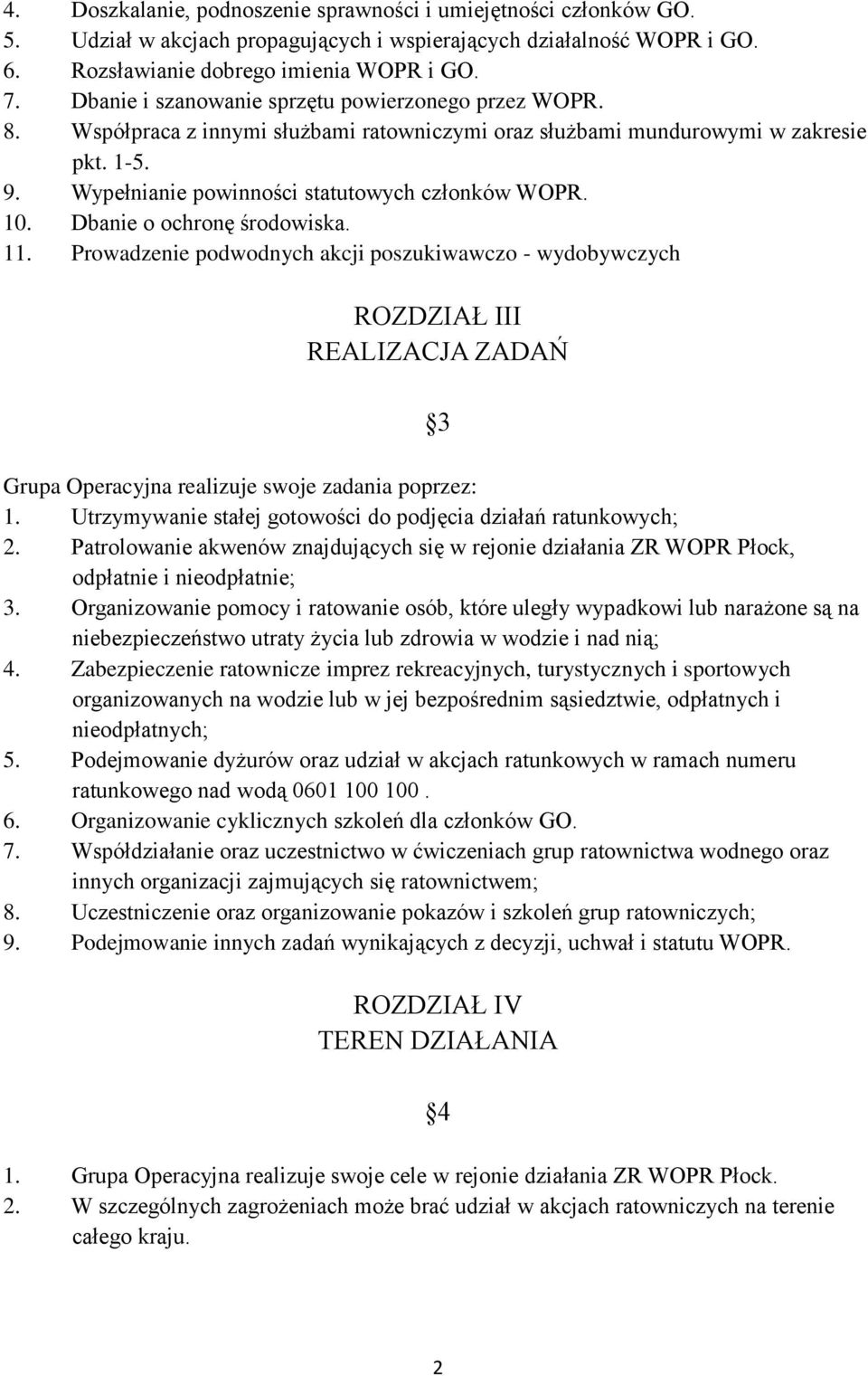 10. Dbanie o ochronę środowiska. 11. Prowadzenie podwodnych akcji poszukiwawczo - wydobywczych ROZDZIAŁ III REALIZACJA ZADAŃ 3 Grupa Operacyjna realizuje swoje zadania poprzez: 1.