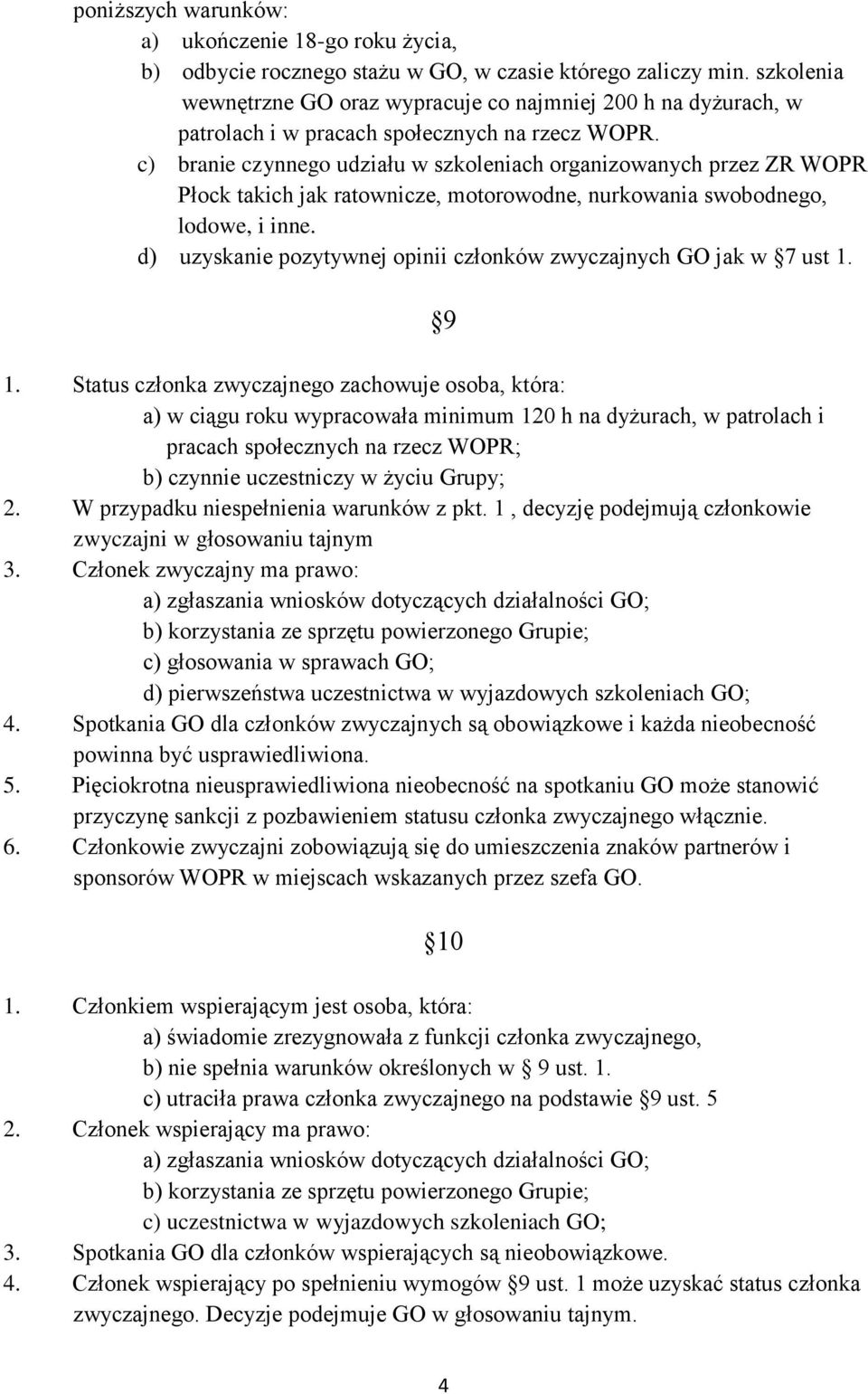 c) branie czynnego udziału w szkoleniach organizowanych przez ZR WOPR Płock takich jak ratownicze, motorowodne, nurkowania swobodnego, lodowe, i inne.