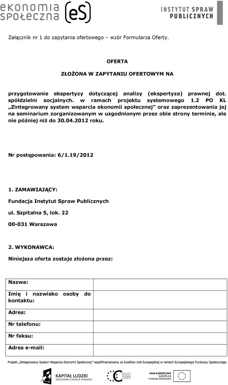 2 PO KL Zintegrowany system wsparcia ekonomii społecznej oraz zaprezentowania jej na seminarium zorganizowanym w uzgodnionym przez obie strony terminie, ale nie później