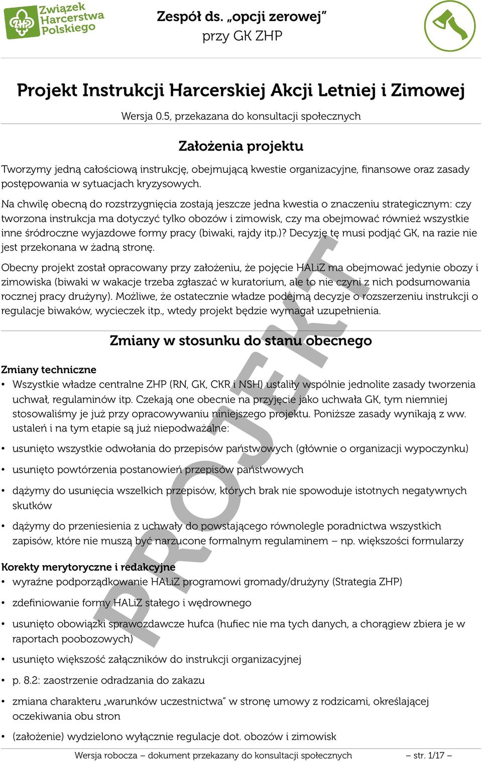 Na chwilę obecną do rozstrzygnięcia zostają jeszcze jedna kwestia o znaczeniu strategicznym: czy tworzona instrukcja ma dotyczyć tylko obozów i zimowisk, czy ma obejmować również wszystkie inne